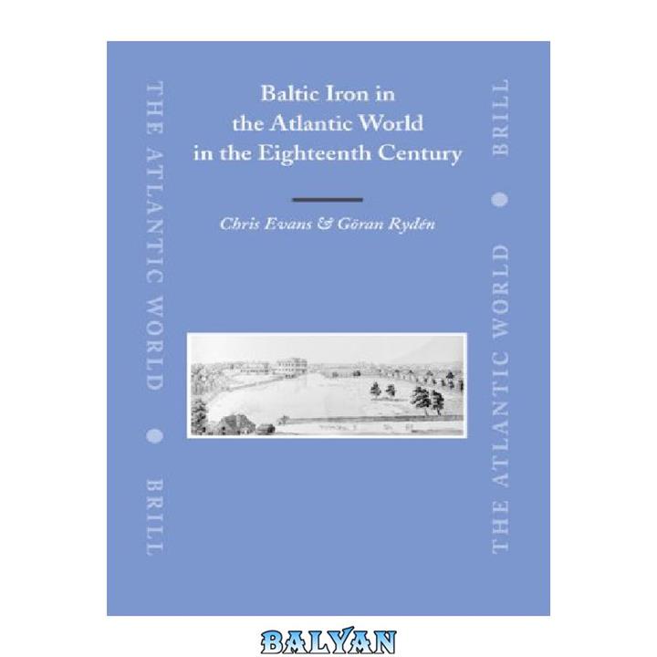 دانلود کتاب Baltic Iron in the Atlantic World in the Eighteenth Century